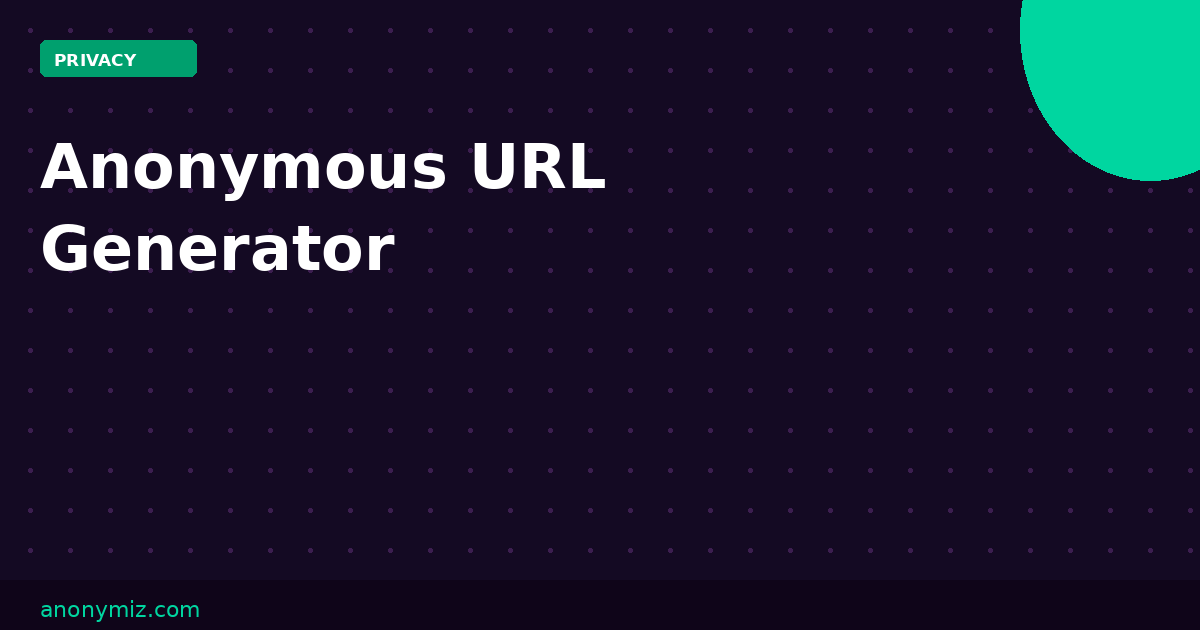 Anonymous URL Generator: Create Untraceable Links for Any Website
