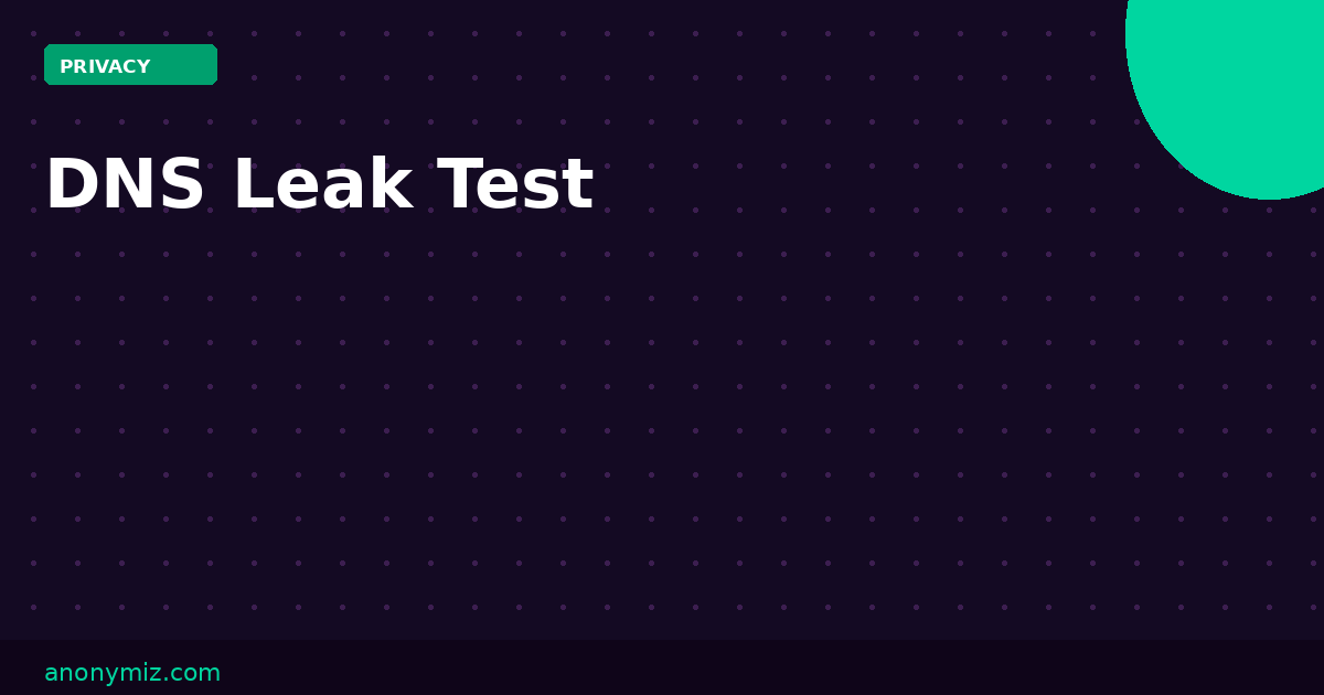 DNS Leak Test: What Is a DNS Leak and How to Fix It in 2026