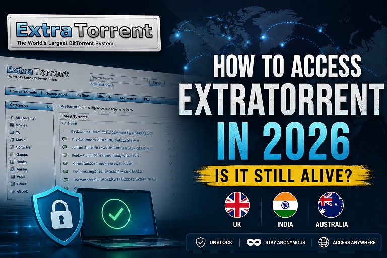 How to Access ExtraTorrent in 2026 — Is It Still Alive? (UK, India, Australia)
