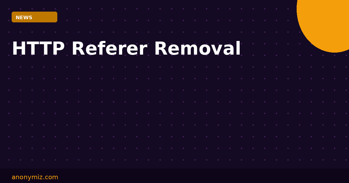HTTP Referer Removal: The Complete Developer Guide (rel=noreferrer, Referrer-Policy & More)